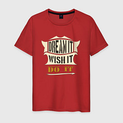 Мужская футболка Dream it, Wish it, Do it