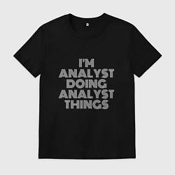 Мужская футболка Im analyst doing analyst things