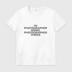 Футболка хлопковая мужская Im doing photographer things, цвет: белый