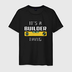 Футболка хлопковая мужская Its a builder thing, цвет: черный