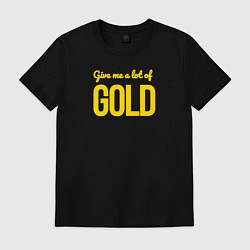 Футболка хлопковая мужская Give me a lot of gold, цвет: черный