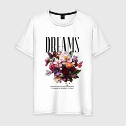 Футболка хлопковая мужская Dreams flowers - надпись: мечтать, цвет: белый
