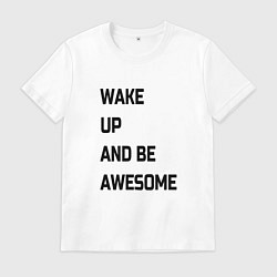 Мужская футболка Wake up and be awesome
