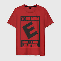 Футболка хлопковая мужская Your Mom, Rated E For Everyone, цвет: красный
