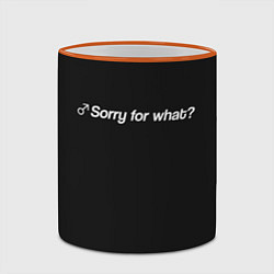 Кружка 3D Sorry for what?, цвет: 3D-оранжевый кант — фото 2