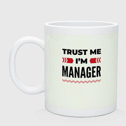 Кружка керамическая Trust me - Im manager, цвет: фосфор