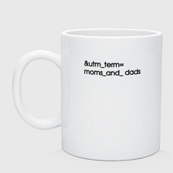 Кружка керамическая Utm term moms and dads, цвет: белый