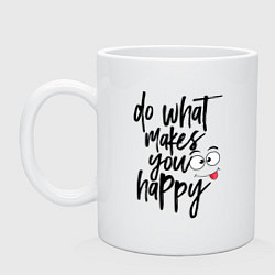 Кружка керамическая Do what makes you happy, цвет: белый