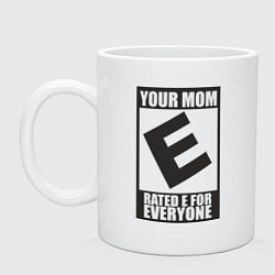 Кружка керамическая Your Mom, Rated E For Everyone, цвет: белый