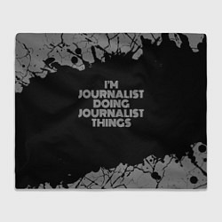 Плед флисовый Im journalist doing journalist things: на темном, цвет: 3D-велсофт