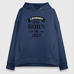 Толстовка оверсайз женская Legends are born in july, цвет: тёмно-синий