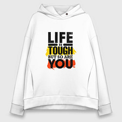 Женское худи оверсайз Life is tough but so are you