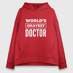 Толстовка оверсайз женская Worlds okayest doctor, цвет: красный