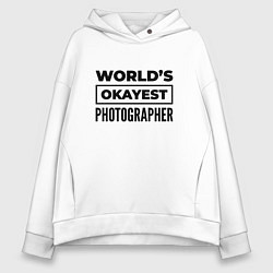 Женское худи оверсайз The worlds okayest photographer