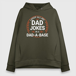 Толстовка оверсайз женская I keep all my dad jokes in a dad a base, цвет: хаки