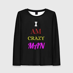 Лонгслив женский I am crazy man, цвет: 3D-принт