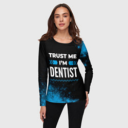 Лонгслив женский Trust me Im dentist dark, цвет: 3D-принт — фото 2