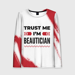 Лонгслив женский Trust me Im beautician white, цвет: 3D-принт
