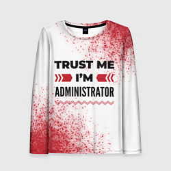 Лонгслив женский Trust me Im administrator white, цвет: 3D-принт