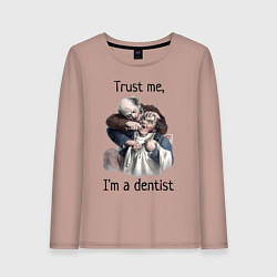 Женский лонгслив Trust me, I'm a dentist