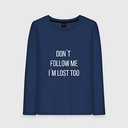 Женский лонгслив Dont follow me Im lost too