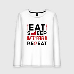 Женский лонгслив Надпись: Eat Sleep Battlefield Repeat
