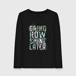 Женский лонгслив Grind now Shine later