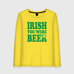 Женский лонгслив Irish you were beer