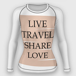 Рашгард женский Live travel share love, цвет: 3D-принт