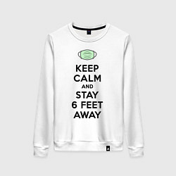 Свитшот хлопковый женский Keep Calm and Stay 6 Feet Away, цвет: белый