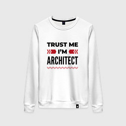 Свитшот хлопковый женский Trust me - Im architect, цвет: белый