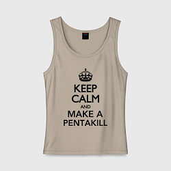 Майка женская хлопок Keep Calm & Make A Pentakill, цвет: миндальный