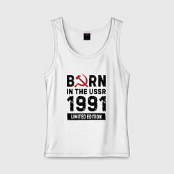 Женская майка Born In The USSR 1991 Limited Edition
