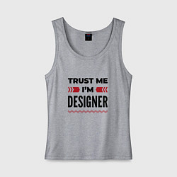 Женская майка Trust me - Im designer