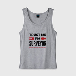Женская майка Trust me - Im surveyor