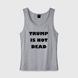 Женская майка Trump is not dead - motto