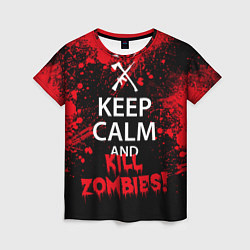 Женская футболка Keep Calm & Kill Zombies