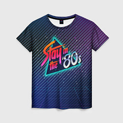 Футболка женская Stay in the 80s, цвет: 3D-принт
