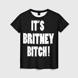 Футболка женская It's Britney Bitch, цвет: 3D-принт