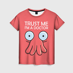 Женская футболка Trust Me I'm a Doctor