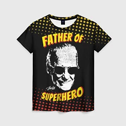 Женская футболка Stan Lee: Father of Superhero