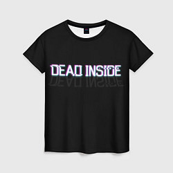 Футболка женская Dead Inside, цвет: 3D-принт