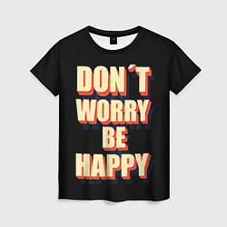 Женская футболка Не волнуйся, будь счастлив
