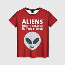 Женская футболка Пришельцы не верят в людей