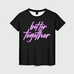 Женская футболка Вместе лучше