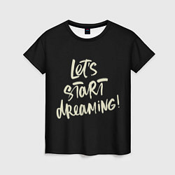 Женская футболка Давайте начнем мечтать