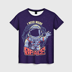 Женская футболка I NEED MORE SPACE Z
