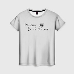 Женская футболка Dancing in the rain