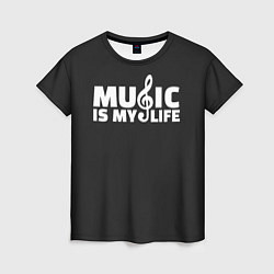 Женская футболка Music is My Life