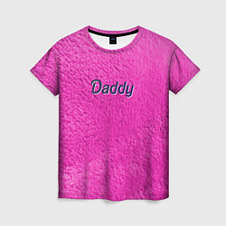 Футболка женская Daddy pink, цвет: 3D-принт